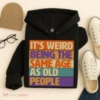 Funny It's Weird Being The Same Age As Old People Hoodie thumb 4