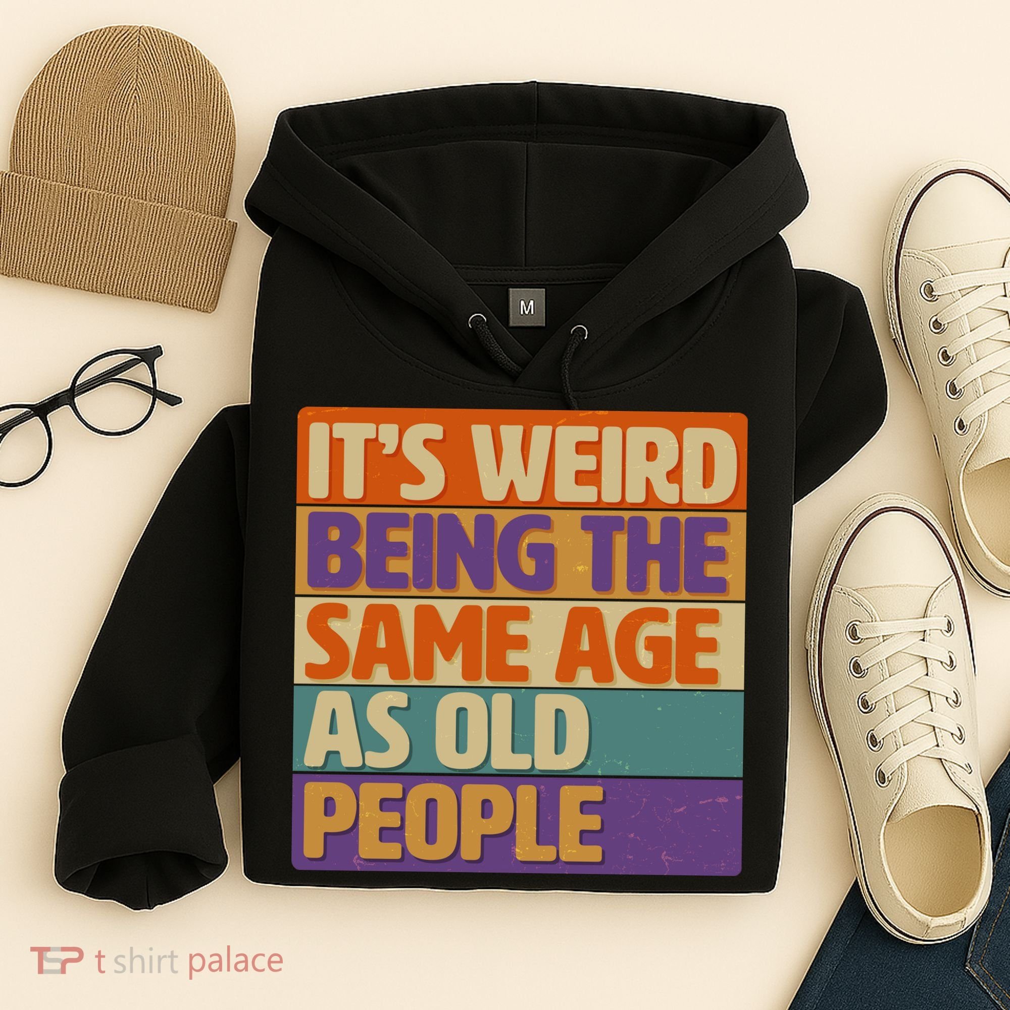 Funny It's Weird Being The Same Age As Old People Hoodie