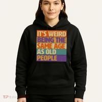 Funny It's Weird Being The Same Age As Old People Hoodie thumb 5