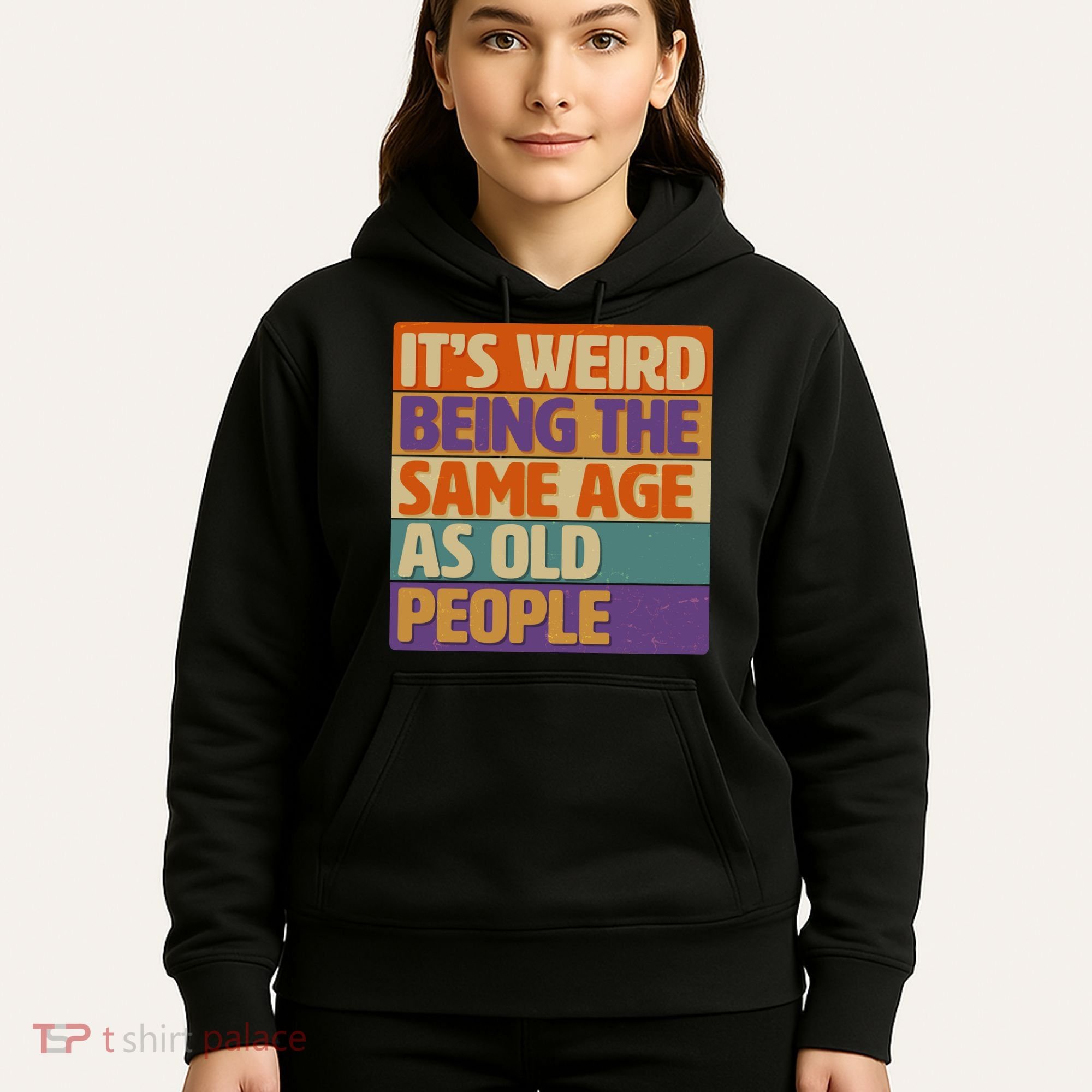 Funny It's Weird Being The Same Age As Old People Hoodie