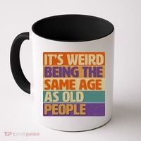 Funny It's Weird Being The Same Age As Old People Coffee Mug thumb 0