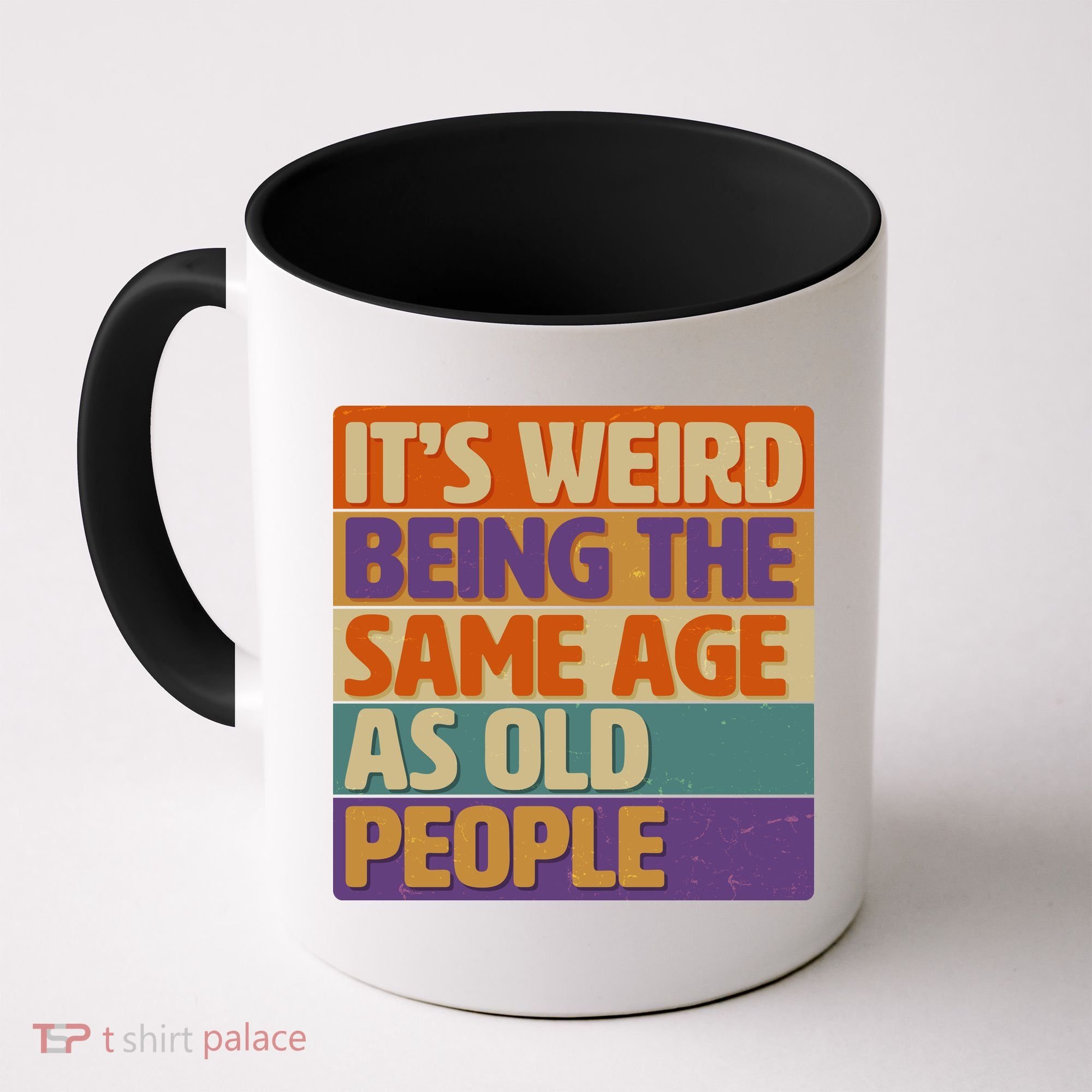 Funny It's Weird Being The Same Age As Old People Coffee Mug