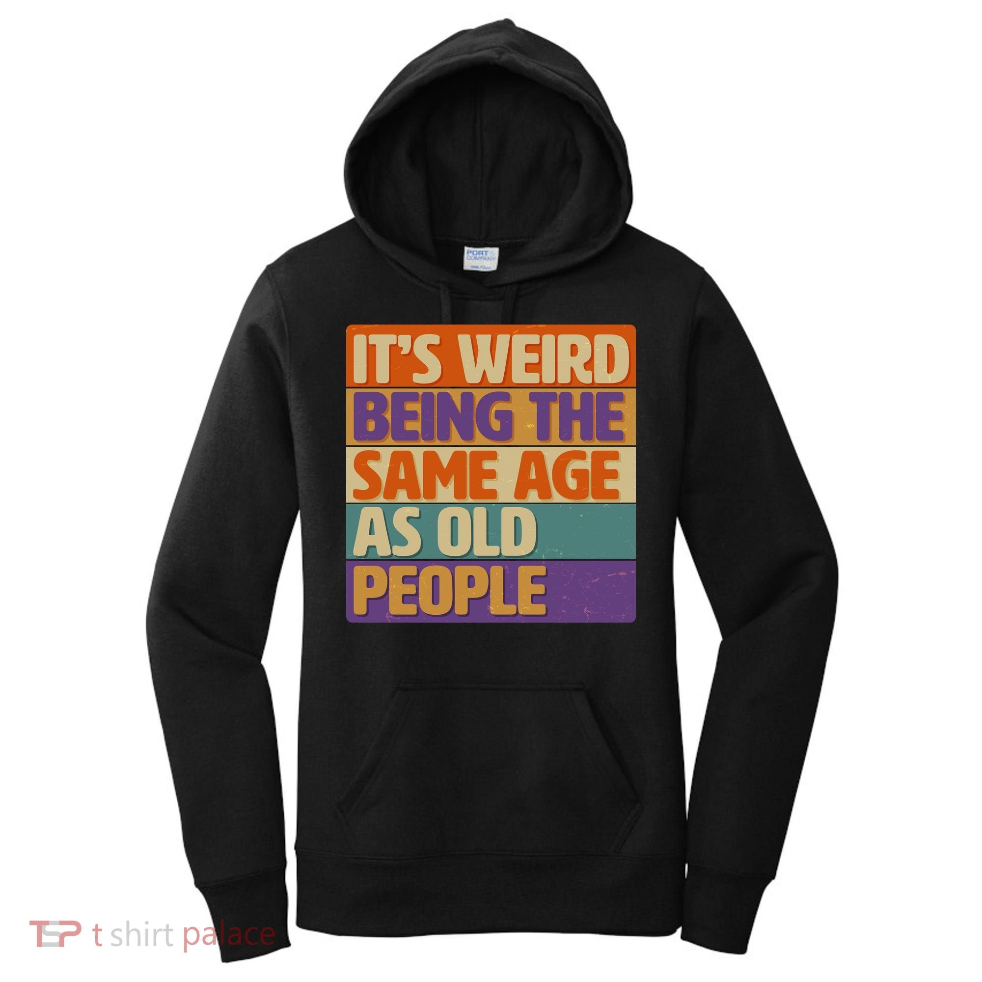 Funny It's Weird Being The Same Age As Old People Women's Hoodie
