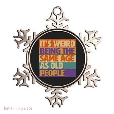 Funny It's Weird Being The Same Age As Old People Ornament