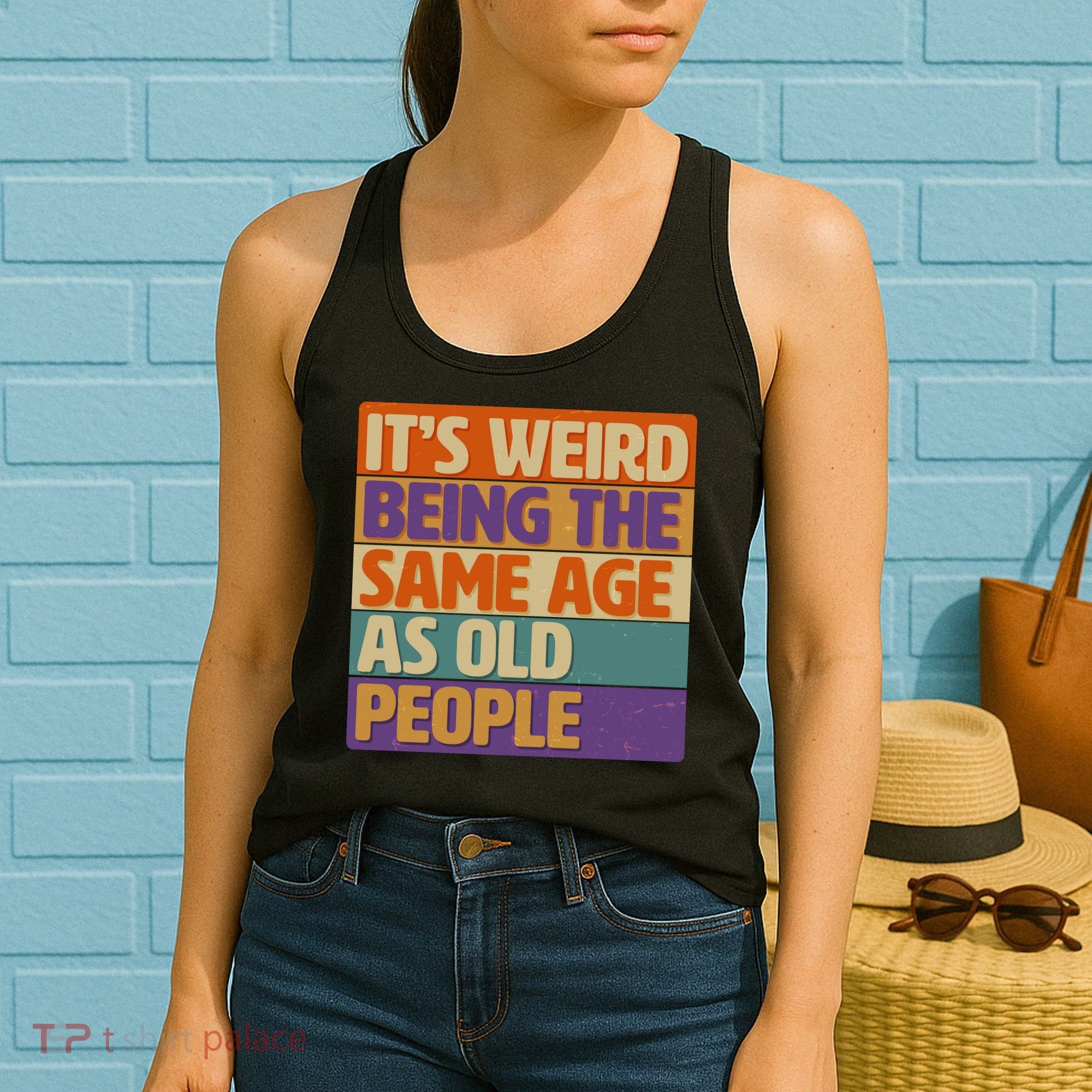 Funny It's Weird Being The Same Age As Old People Women's Tank Top