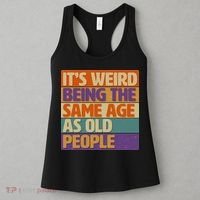 Funny It's Weird Being The Same Age As Old People Women's Tank Top thumb 3