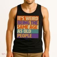 Funny It's Weird Being The Same Age As Old People Tank Top thumb 3