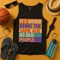 Funny It's Weird Being The Same Age As Old People Tank Top thumb 4