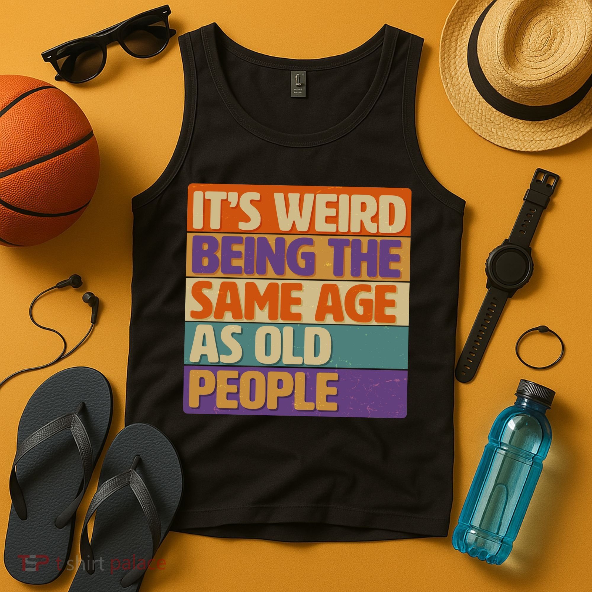 Funny It's Weird Being The Same Age As Old People Tank Top