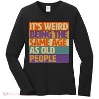 Funny It's Weird Being The Same Age As Old People Women's Long Sleeve Shirt thumb 0