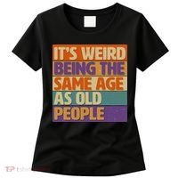 Funny It's Weird Being The Same Age As Old People Women's T-Shirt thumb 0
