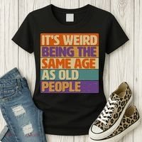 Funny It's Weird Being The Same Age As Old People Women's T-Shirt thumb 3
