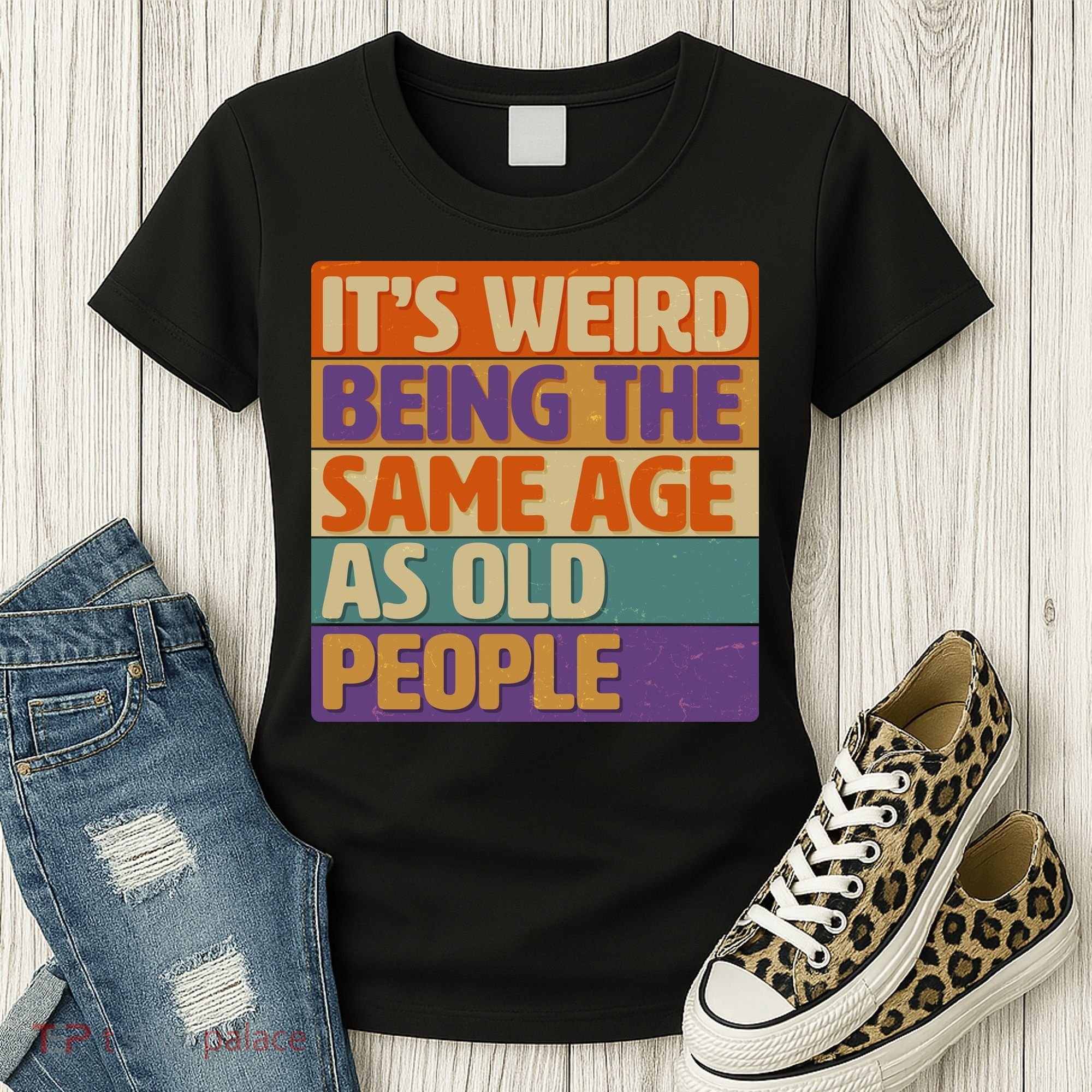 Funny It's Weird Being The Same Age As Old People Women's T-Shirt