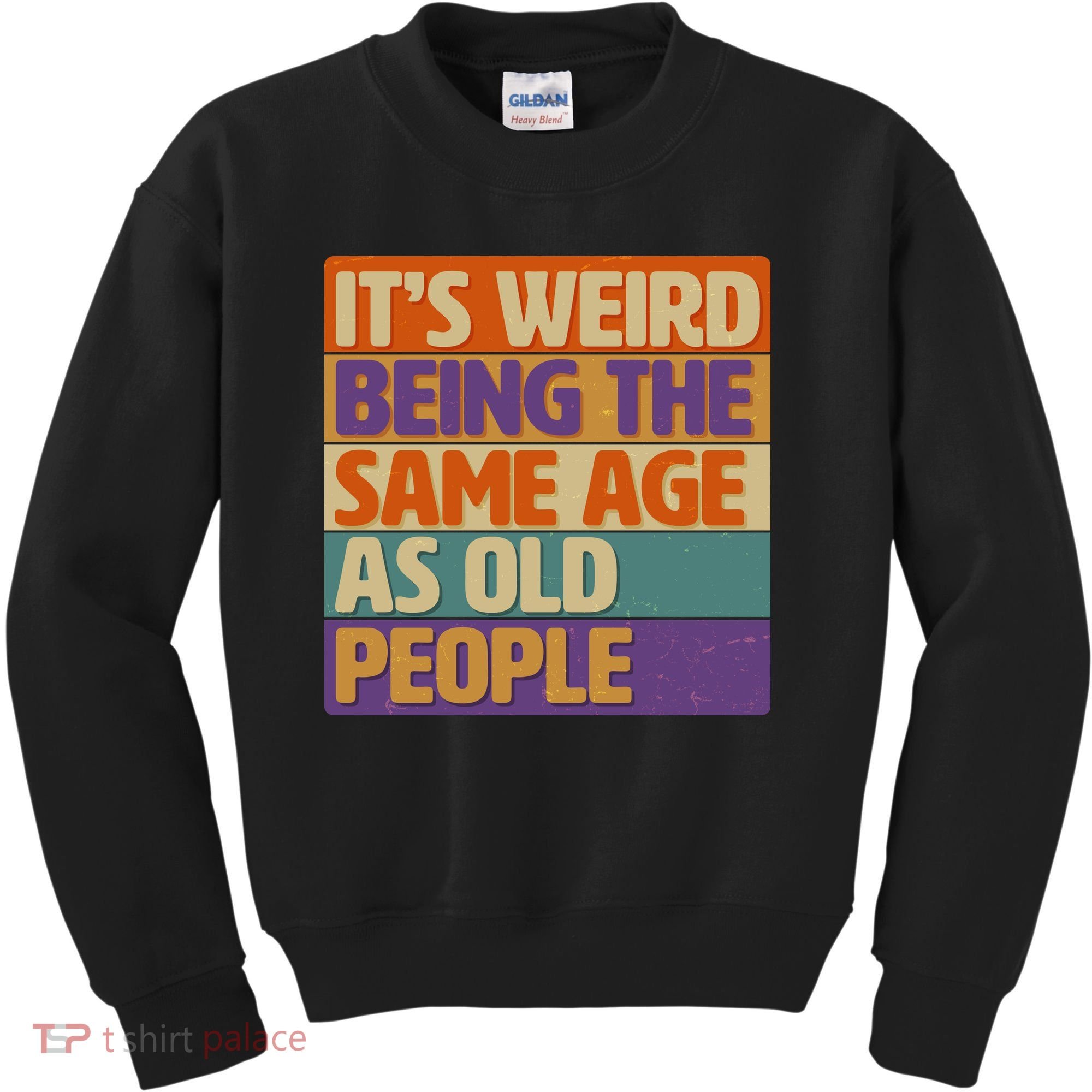 Funny It's Weird Being The Same Age As Old People Kids Sweatshirt