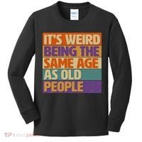 Funny It's Weird Being The Same Age As Old People Kids Long Sleeve Shirt thumb 0