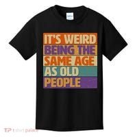Funny It's Weird Being The Same Age As Old People Kids T-Shirt thumb 0