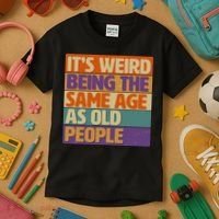 Funny It's Weird Being The Same Age As Old People Kids T-Shirt thumb 3