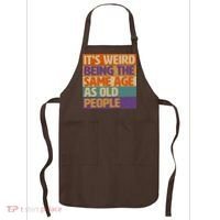 Funny It's Weird Being The Same Age As Old People Apron thumb 0