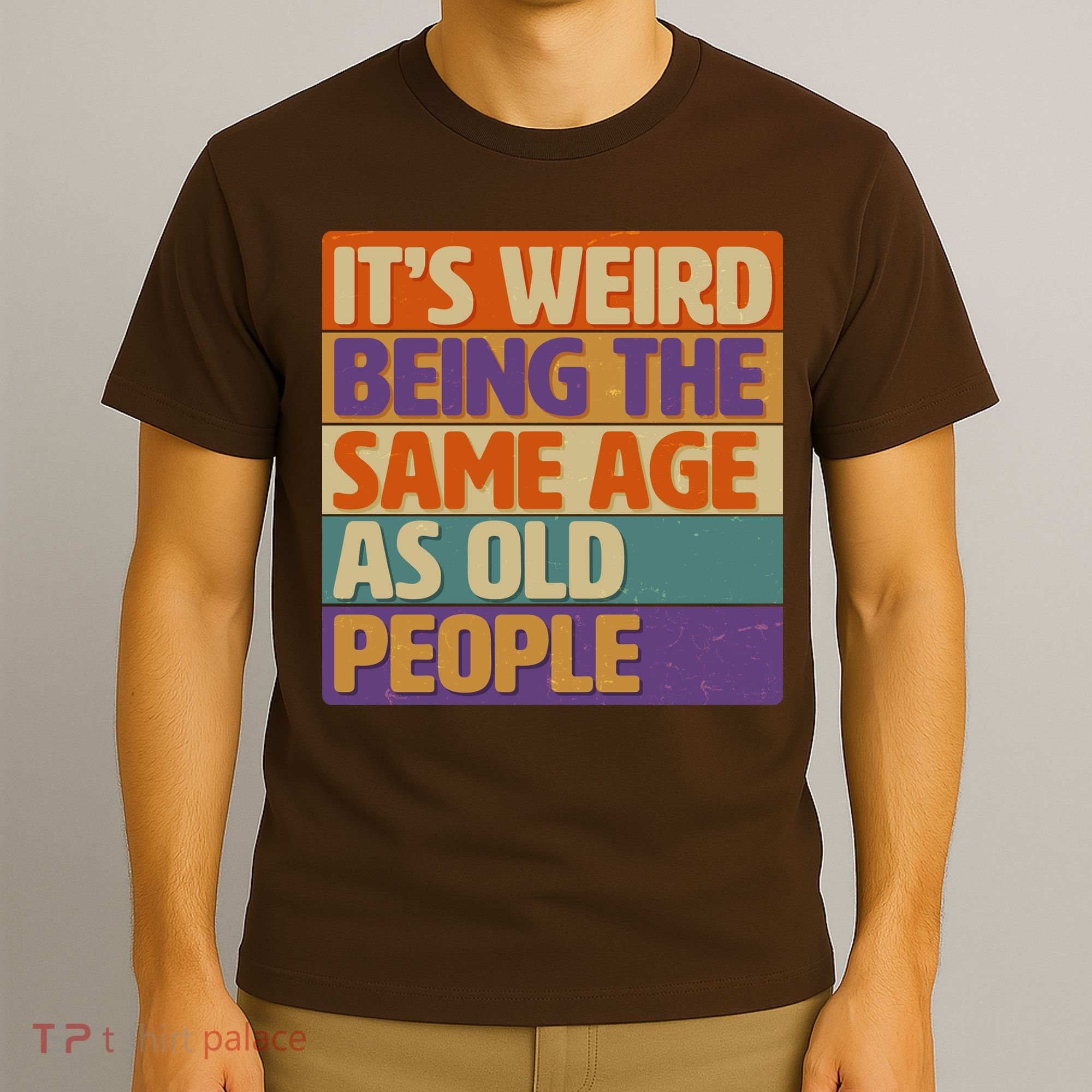 Funny It's Weird Being The Same Age As Old People T-Shirt