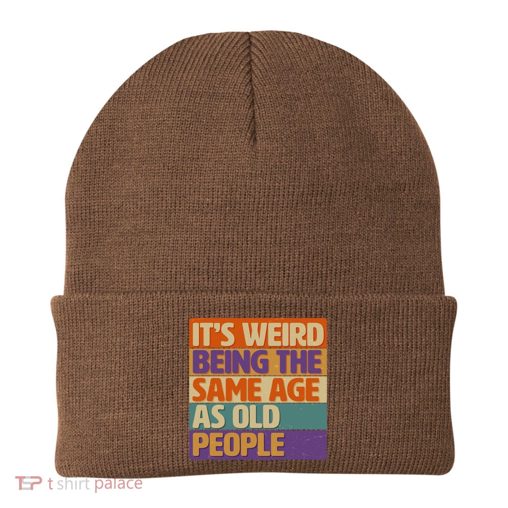 Funny It's Weird Being The Same Age As Old People Beanie