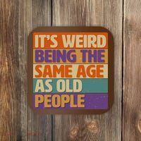 Funny It's Weird Being The Same Age As Old People Coaster thumb 0