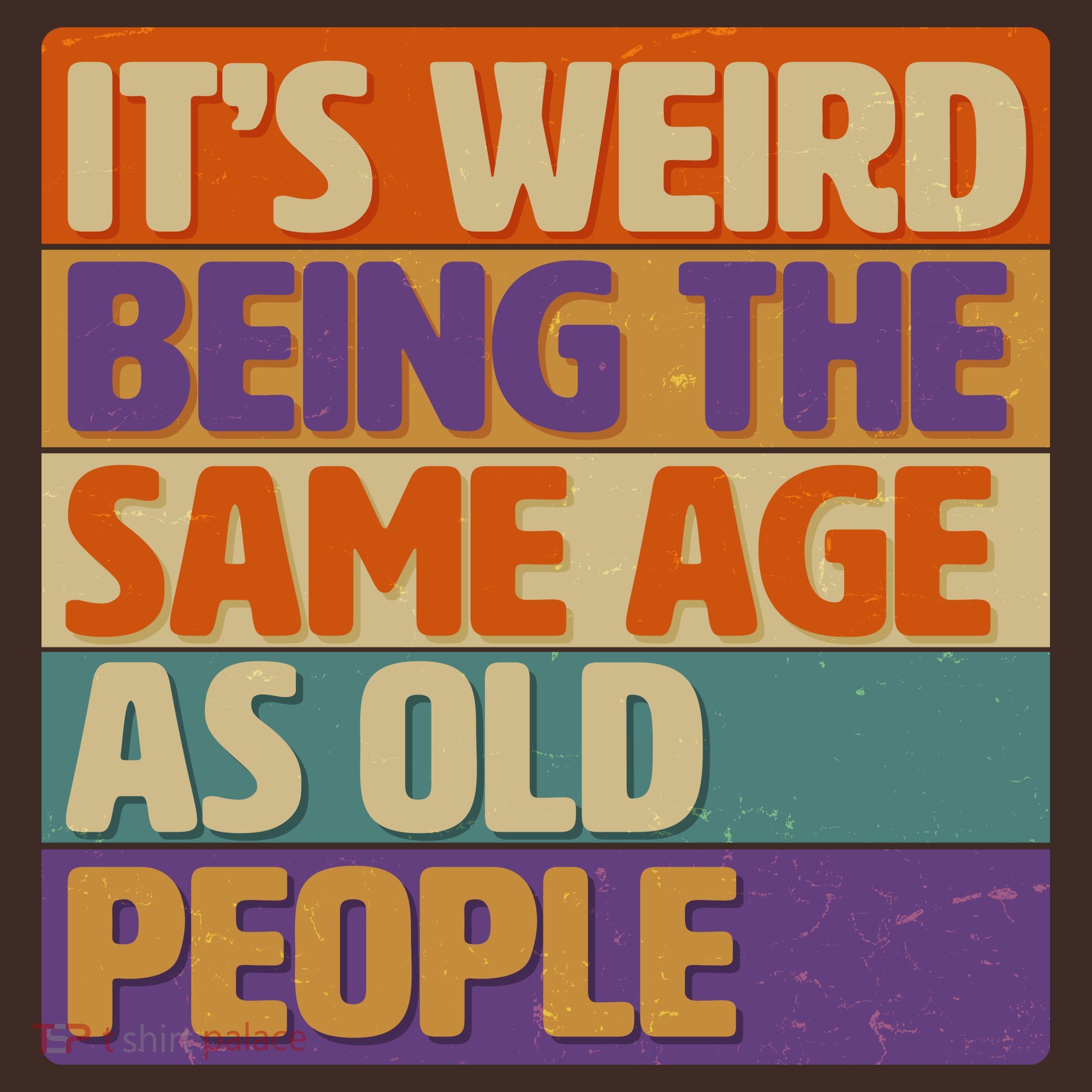 Funny It's Weird Being The Same Age As Old People Coaster