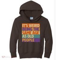 Funny It's Weird Being The Same Age As Old People Kids Hoodie thumb 0