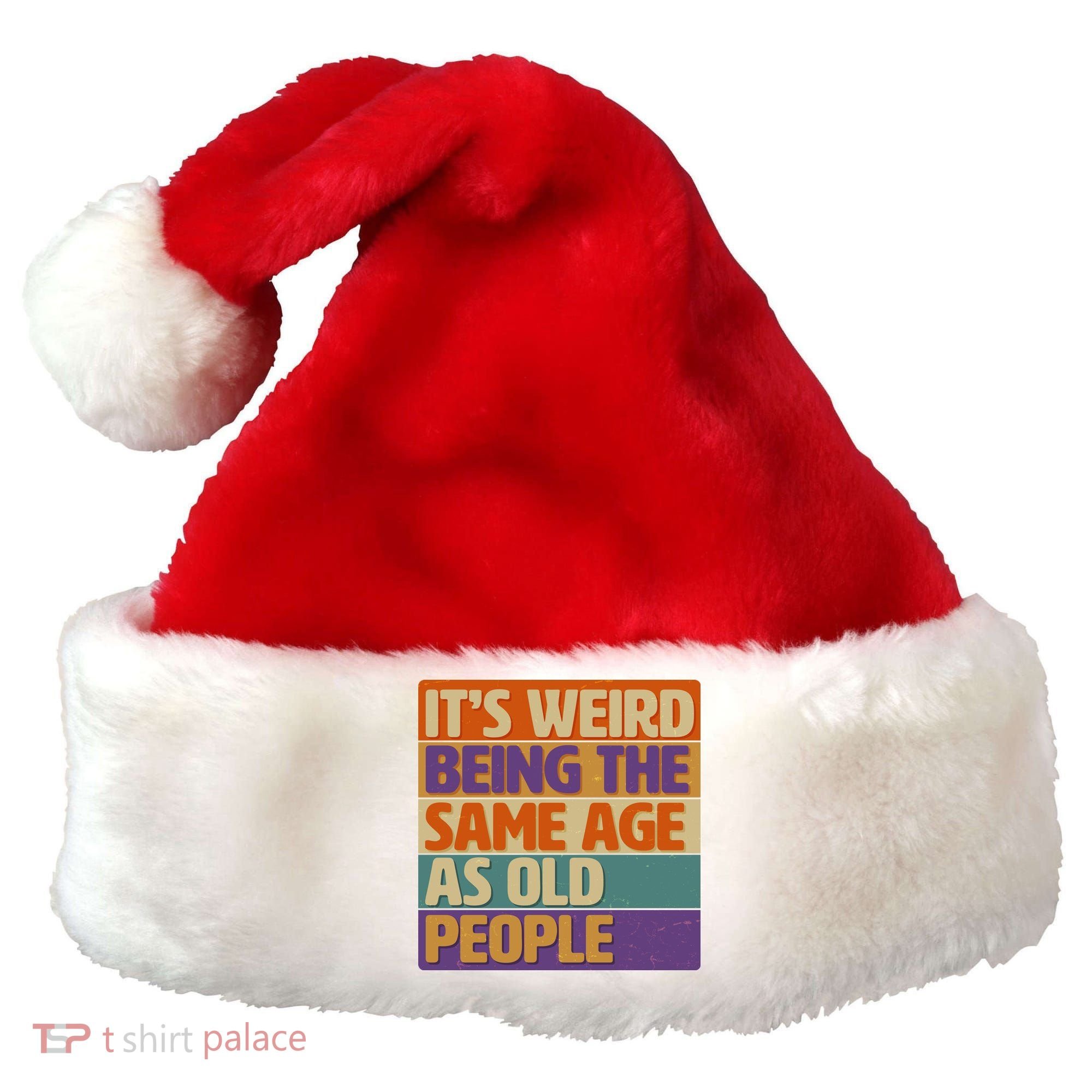 Funny It's Weird Being The Same Age As Old People Santa Hat