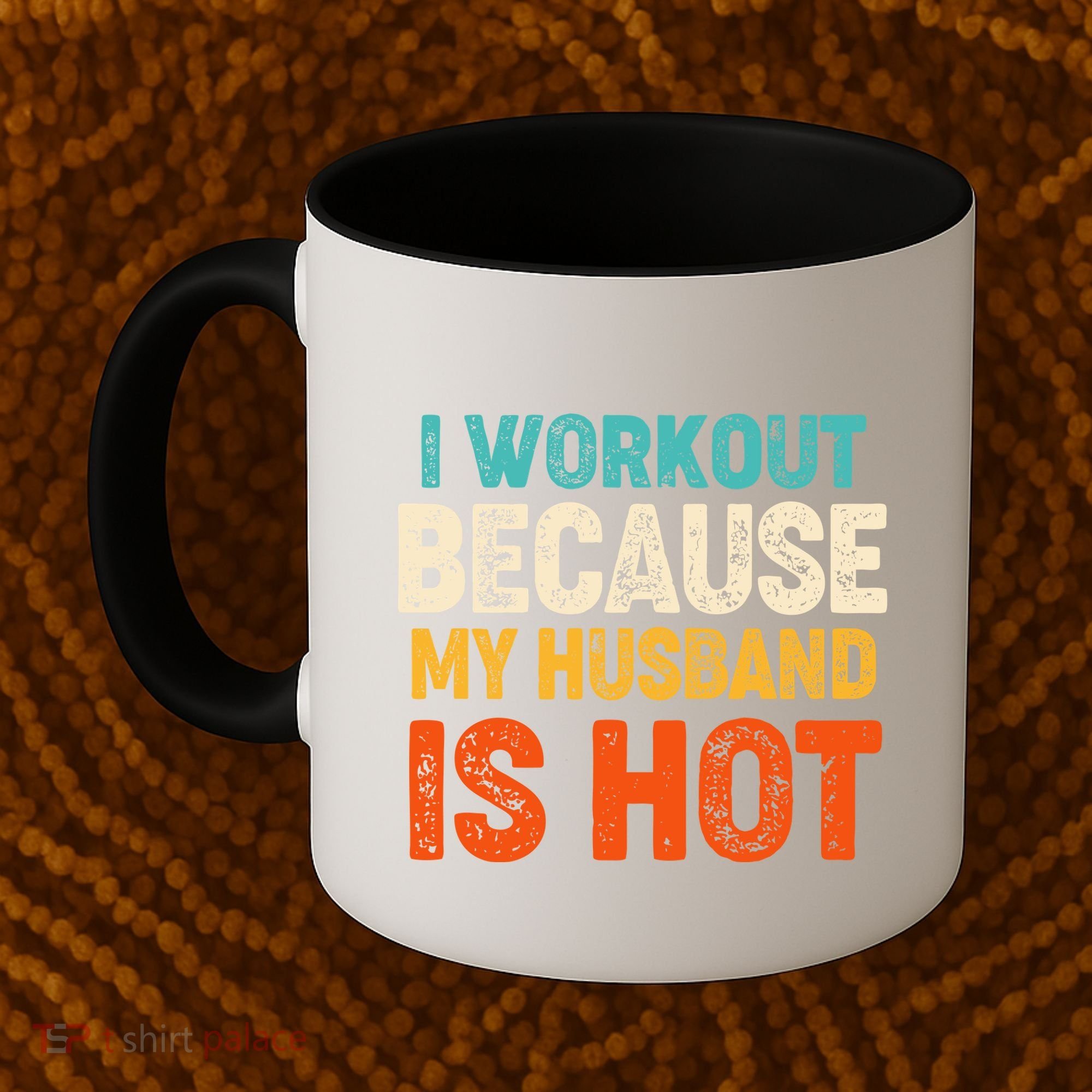 Funny I Workout Because My Husband Is Hot Coffee Mug
