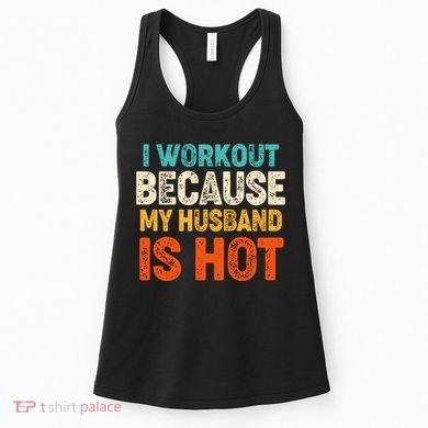 Funny I Workout Because My Husband Is Hot Women's Tank Top
