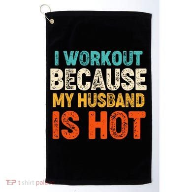 Funny I Workout Because My Husband Is Hot Golf Towel