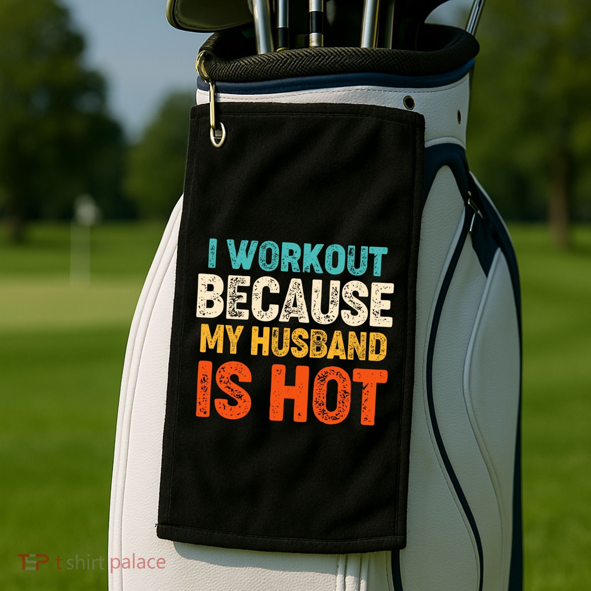 Funny I Workout Because My Husband Is Hot Golf Towel