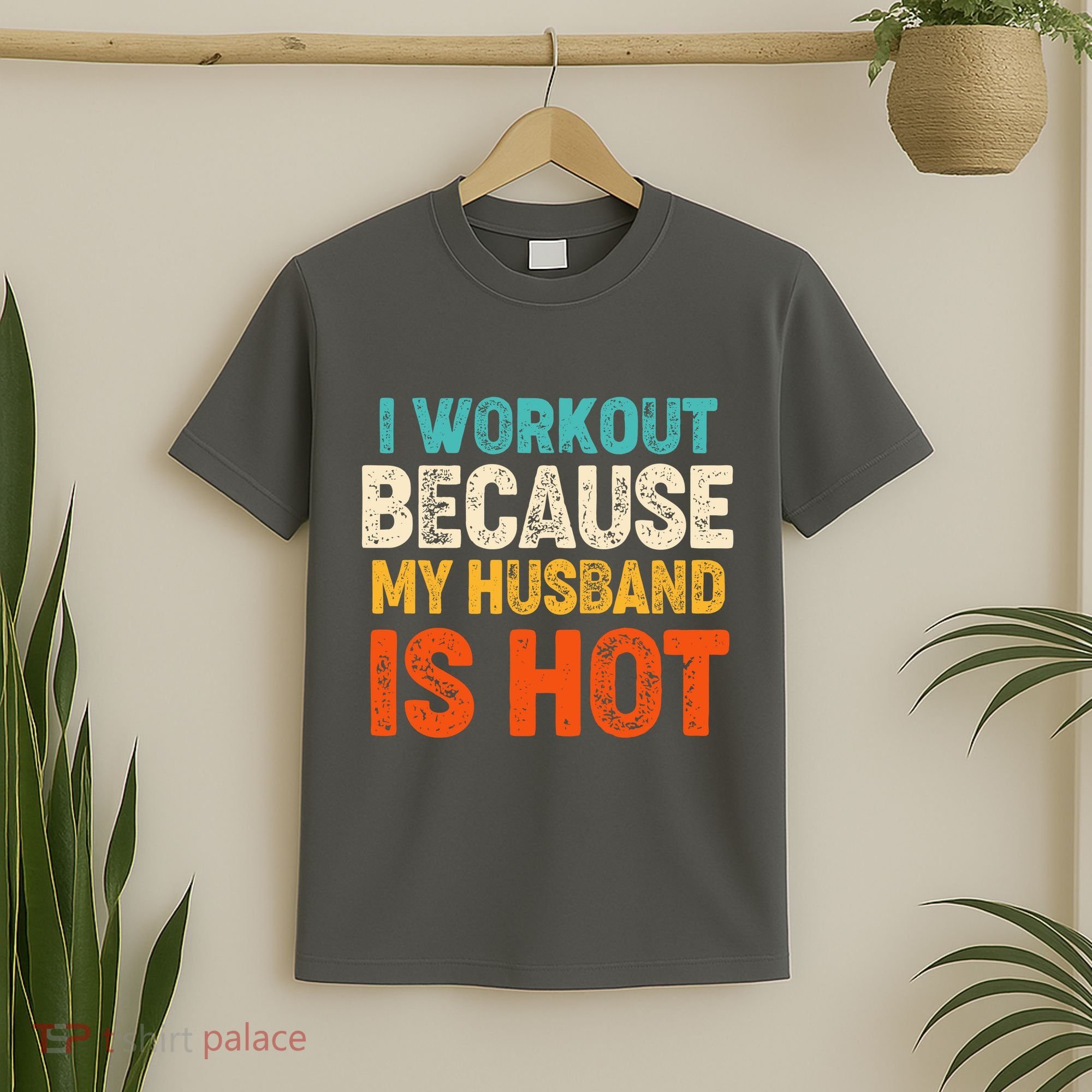 Funny I Workout Because My Husband Is Hot T-Shirt