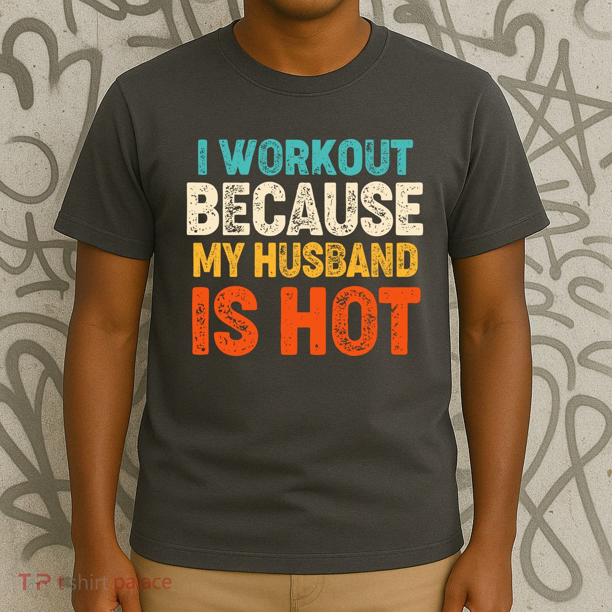 Funny I Workout Because My Husband Is Hot T-Shirt