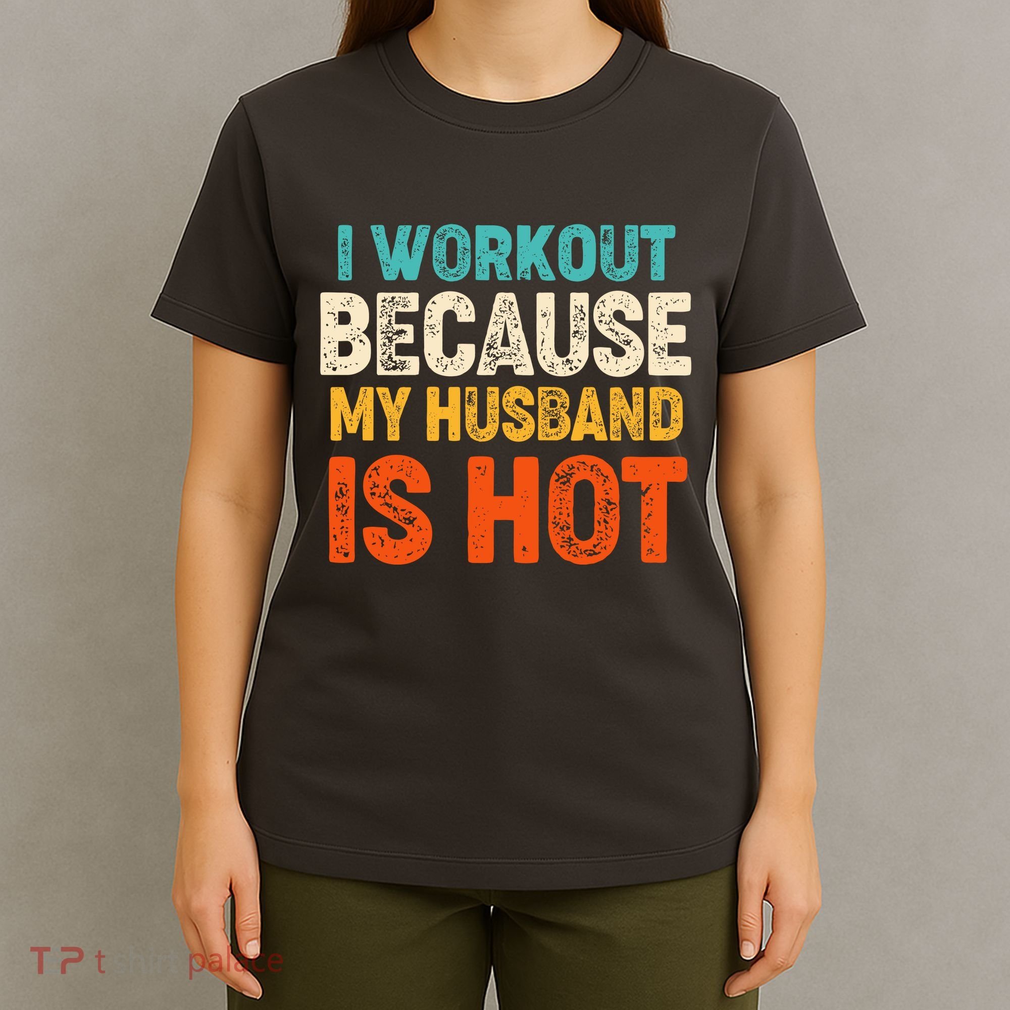 Funny I Workout Because My Husband Is Hot T-Shirt