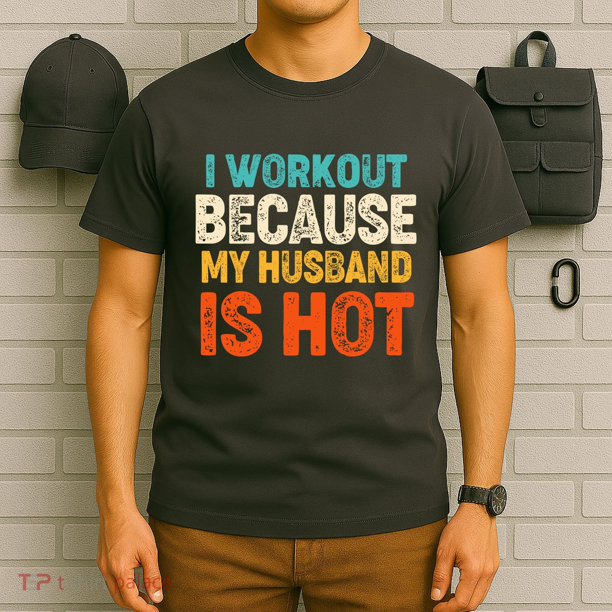 Funny I Workout Because My Husband Is Hot T-Shirt