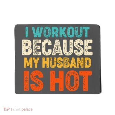 Funny I Workout Because My Husband Is Hot Mousepad