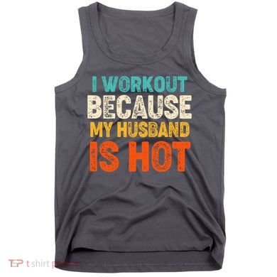 Funny I Workout Because My Husband Is Hot Tank Top