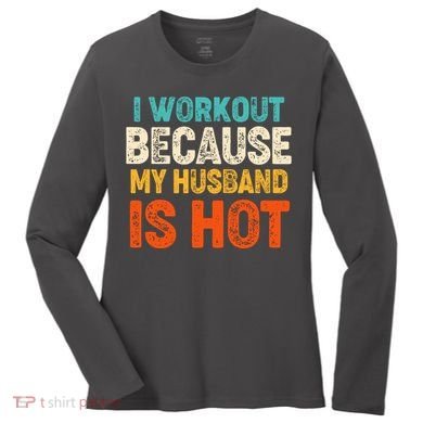 Funny I Workout Because My Husband Is Hot Women's Long Sleeve Shirt