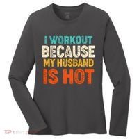 Funny I Workout Because My Husband Is Hot Women's Long Sleeve Shirt thumb 0