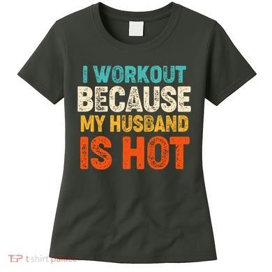 Funny I Workout Because My Husband Is Hot Women's T-Shirt