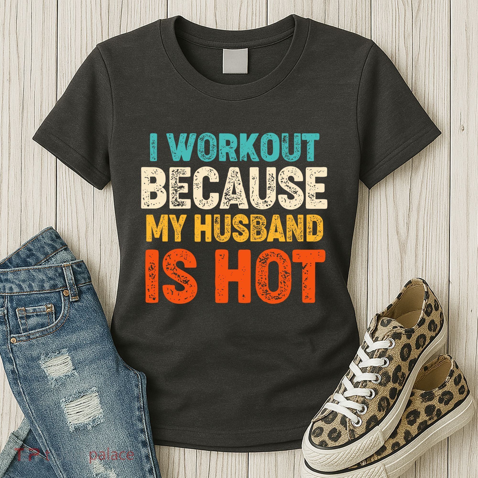 Funny I Workout Because My Husband Is Hot Women's T-Shirt