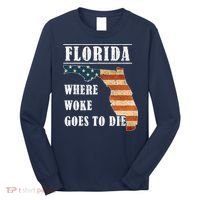 Florida Is Where Woke Goes To Die DeSantis Florida USA Flag Long Sleeve Shirt thumb 0