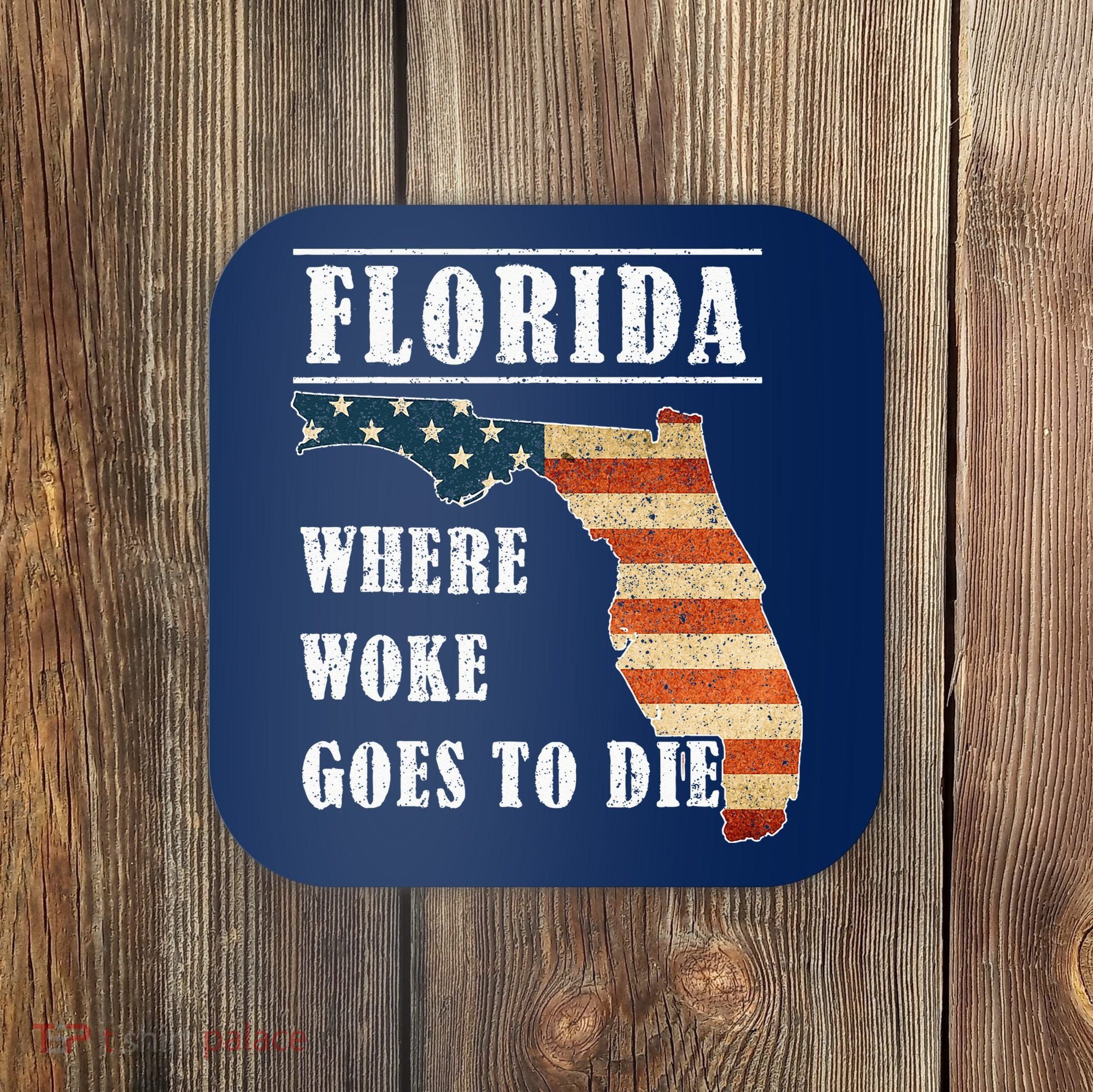 Florida Is Where Woke Goes To Die DeSantis Florida USA Flag Coaster