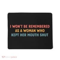 Feminist I Wont Be Remembered As A Woman Who Kept Her Mouth Shut Mousepad thumb 0