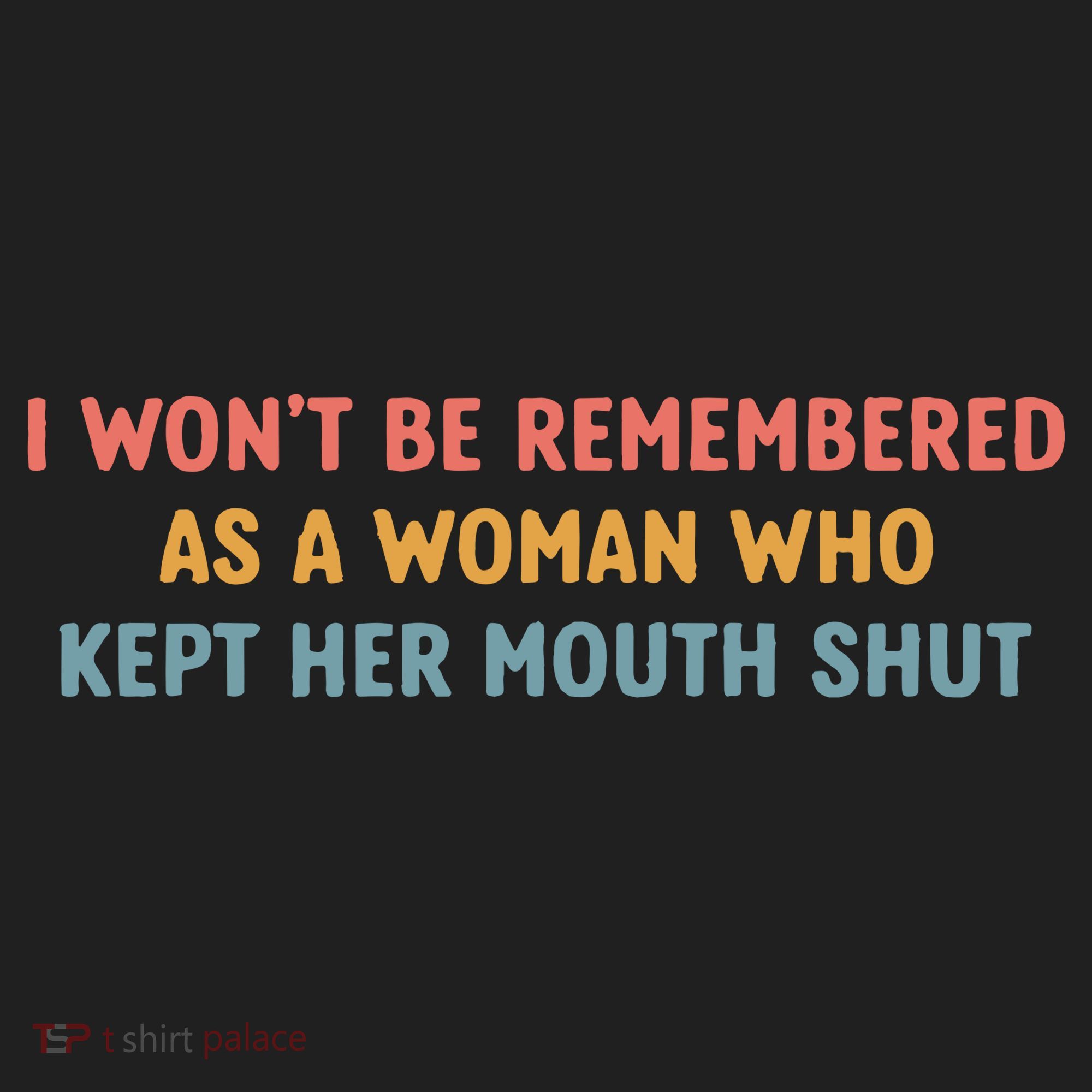 Feminist I Wont Be Remembered As A Woman Who Kept Her Mouth Shut Hat