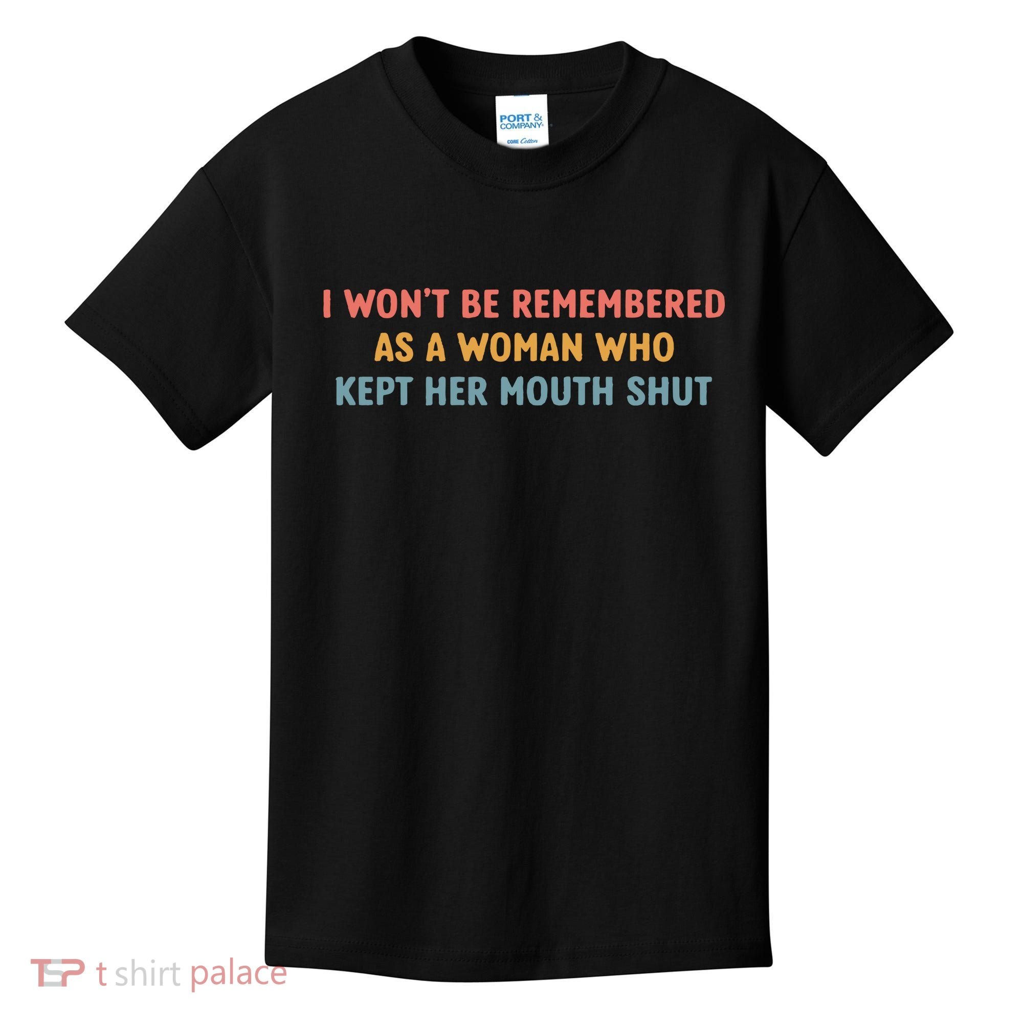 Feminist I Wont Be Remembered As A Woman Who Kept Her Mouth Shut Kids T-Shirt