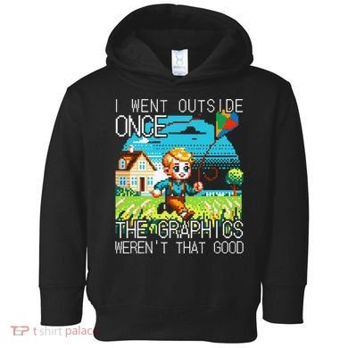 Funny I Went Outside Once The Graphics WerenT That Good Toddler Hoodie