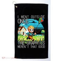 Funny I Went Outside Once The Graphics WerenT That Good Golf Towel thumb 0