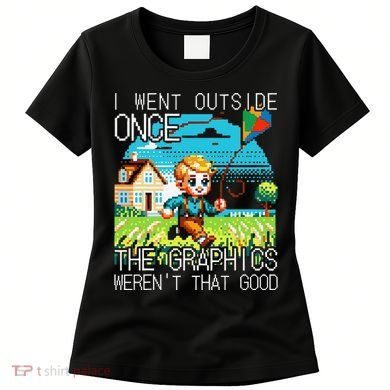 Funny I Went Outside Once The Graphics WerenT That Good Women's T-Shirt